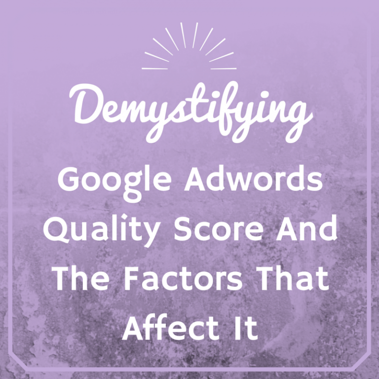 Demystifying Google AdWords Quality Score & The Factors That Affect It